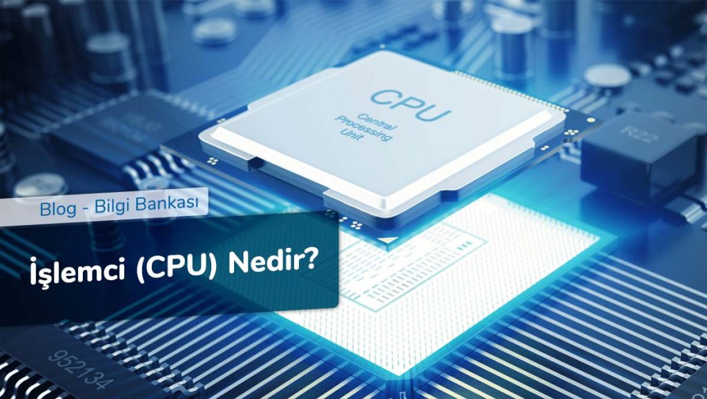 İşlemci (CPU) Nedir