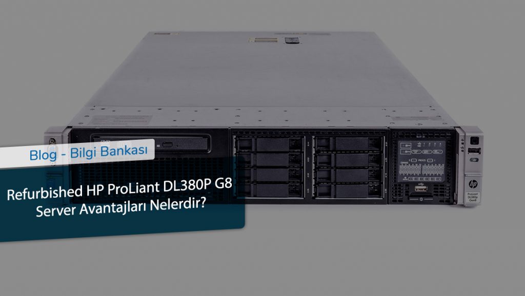 Refurbished HP ProLiant DL380P G8 Server Avantajları Nelerdir