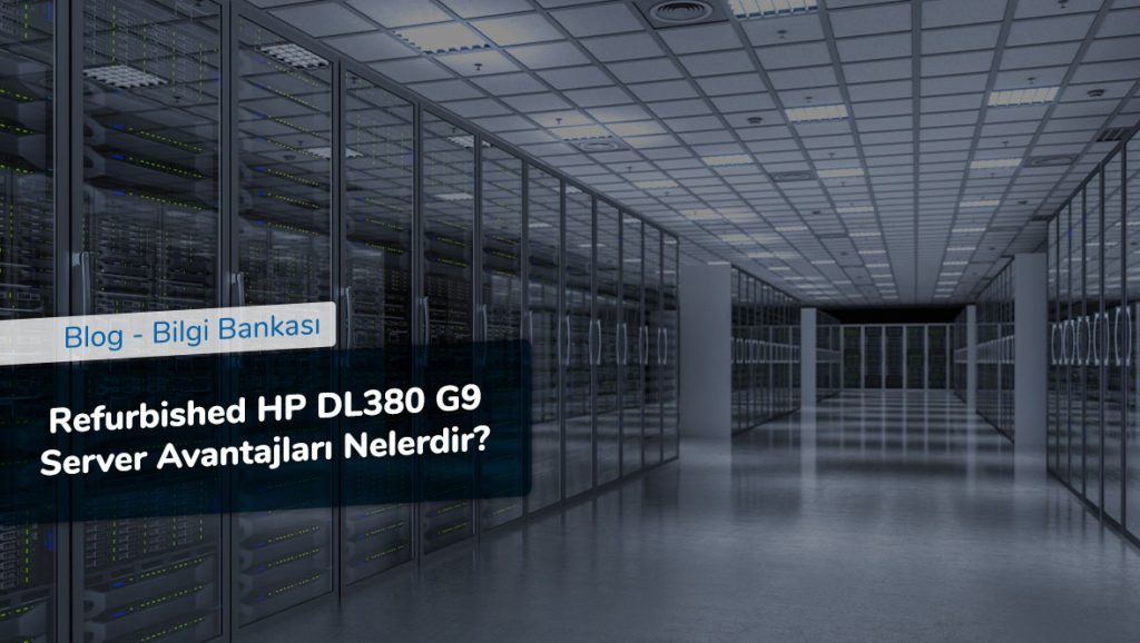 Refurbished HP DL380 G9 Server Avantajları Nelerdir